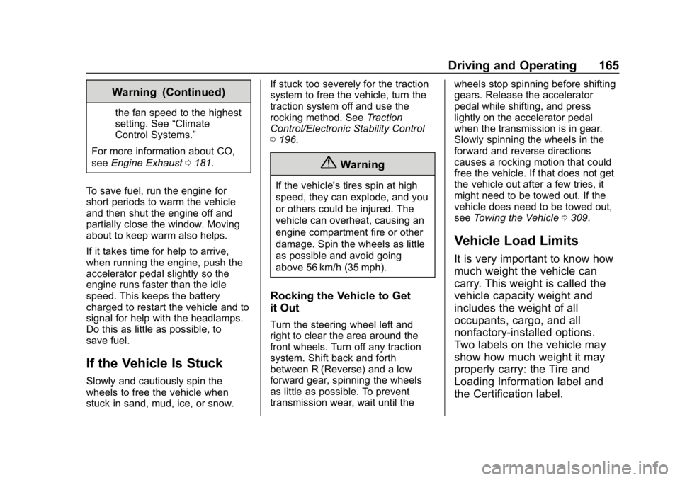 CHEVROLET CRUZE 2019  Track Prep Guide Chevrolet Cruze Owner Manual (GMNA-Localizing-U.S./Canada/Mexico-
12146336) - 2019 - crc - 10/22/18
Driving and Operating 165
Warning (Continued)
the fan speed to the highest
setting. See“Climate
Co