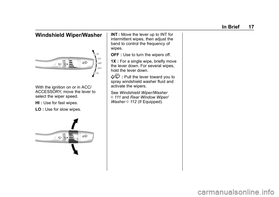 CHEVROLET CRUZE 2019 Track Prep Guide Chevrolet Cruze Owner Manual (GMNA-Localizing-U.S./Canada/Mexico-
12146336) - 2019 - crc - 10/22/18
In Brief 17
Windshield Wiper/Washer
With the ignition on or in ACC/
ACCESSORY, move the lever to
sel CHEVROLET CRUZE 2019 Track Prep Guide Chevrolet Cruze Owner Manual (GMNA-Localizing-U.S./Canada/Mexico-
12146336) - 2019 - crc - 10/22/18
In Brief 17
Windshield Wiper/Washer
With the ignition on or in ACC/
ACCESSORY, move the lever to
sel