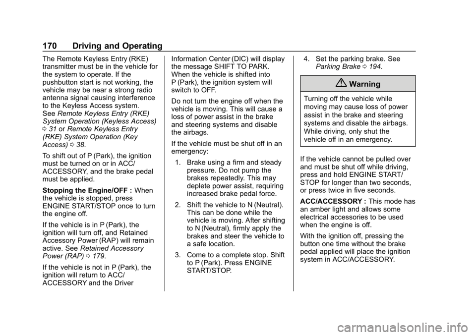 CHEVROLET CRUZE 2019 Track Prep Guide Chevrolet Cruze Owner Manual (GMNA-Localizing-U.S./Canada/Mexico-
12146336) - 2019 - crc - 10/22/18
170 Driving and Operating
The Remote Keyless Entry (RKE)
transmitter must be in the vehicle for
the CHEVROLET CRUZE 2019 Track Prep Guide Chevrolet Cruze Owner Manual (GMNA-Localizing-U.S./Canada/Mexico-
12146336) - 2019 - crc - 10/22/18
170 Driving and Operating
The Remote Keyless Entry (RKE)
transmitter must be in the vehicle for
the