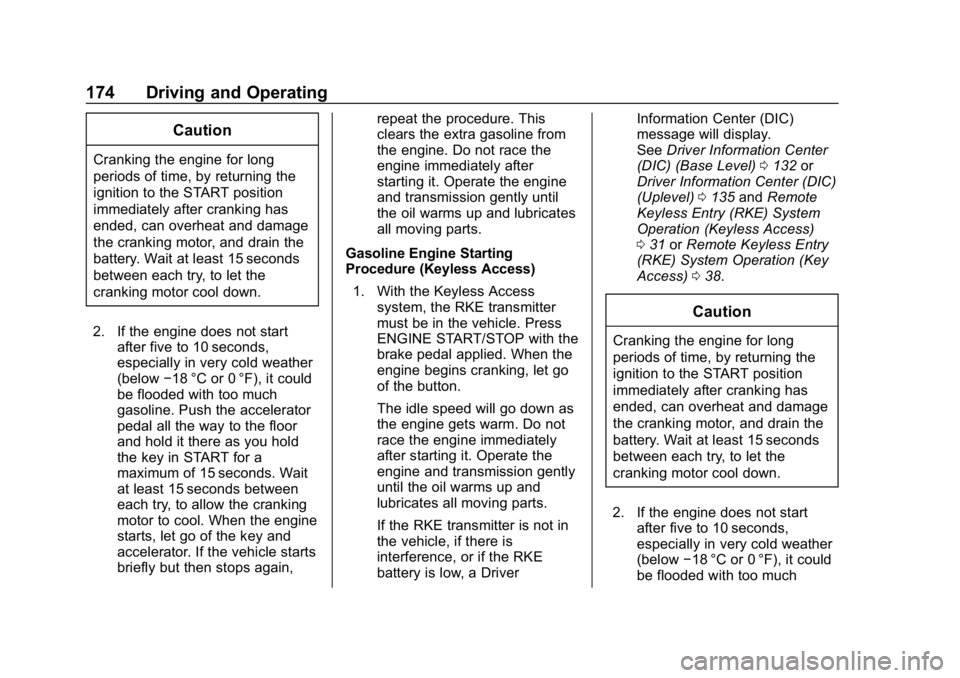 CHEVROLET CRUZE 2019 Track Prep Guide Chevrolet Cruze Owner Manual (GMNA-Localizing-U.S./Canada/Mexico-
12146336) - 2019 - crc - 10/22/18
174 Driving and Operating
Caution
Cranking the engine for long
periods of time, by returning the
ign CHEVROLET CRUZE 2019 Track Prep Guide Chevrolet Cruze Owner Manual (GMNA-Localizing-U.S./Canada/Mexico-
12146336) - 2019 - crc - 10/22/18
174 Driving and Operating
Caution
Cranking the engine for long
periods of time, by returning the
ign