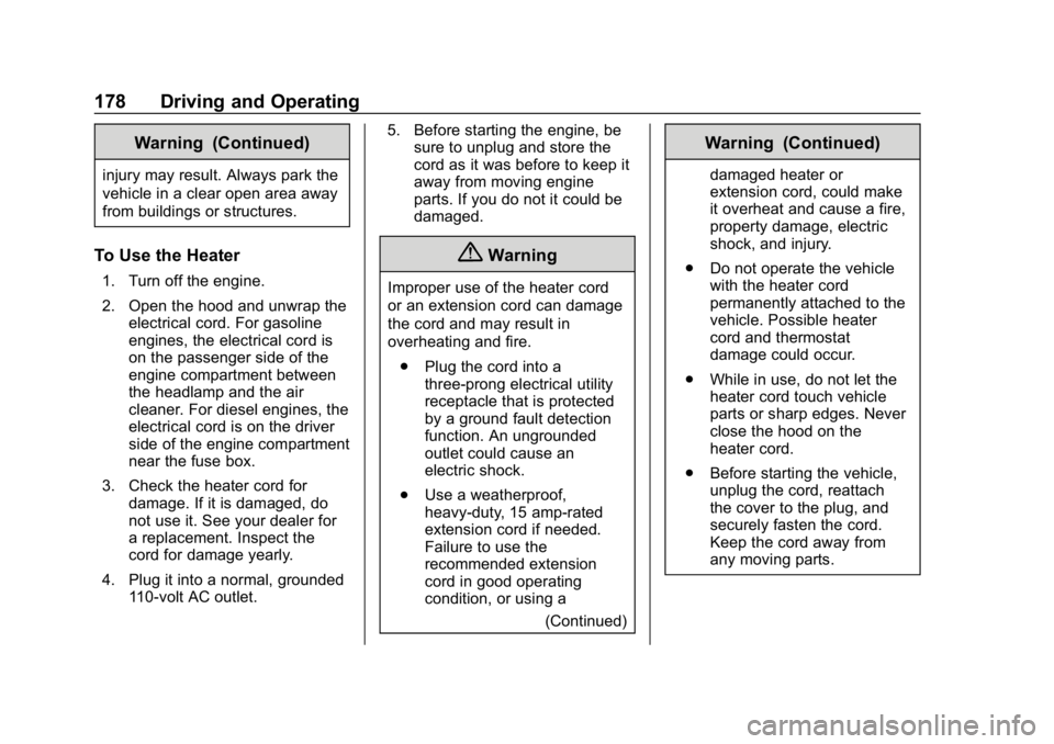 CHEVROLET CRUZE 2019  Track Prep Guide Chevrolet Cruze Owner Manual (GMNA-Localizing-U.S./Canada/Mexico-
12146336) - 2019 - crc - 10/22/18
178 Driving and Operating
Warning (Continued)
injury may result. Always park the
vehicle in a clear 