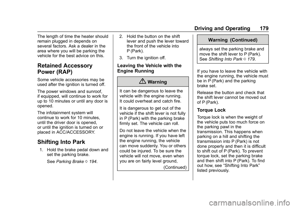 CHEVROLET CRUZE 2019  Track Prep Guide Chevrolet Cruze Owner Manual (GMNA-Localizing-U.S./Canada/Mexico-
12146336) - 2019 - crc - 10/22/18
Driving and Operating 179
The length of time the heater should
remain plugged in depends on
several 
