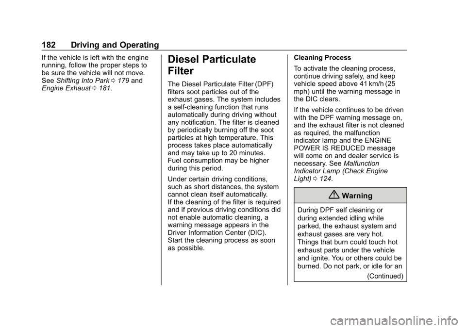 CHEVROLET CRUZE 2019 Track Prep Guide Chevrolet Cruze Owner Manual (GMNA-Localizing-U.S./Canada/Mexico-
12146336) - 2019 - crc - 10/22/18
182 Driving and Operating
If the vehicle is left with the engine
running, follow the proper steps to CHEVROLET CRUZE 2019 Track Prep Guide Chevrolet Cruze Owner Manual (GMNA-Localizing-U.S./Canada/Mexico-
12146336) - 2019 - crc - 10/22/18
182 Driving and Operating
If the vehicle is left with the engine
running, follow the proper steps to
