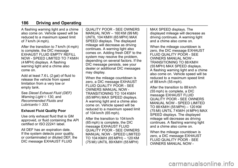CHEVROLET CRUZE 2019 Track Prep Guide Chevrolet Cruze Owner Manual (GMNA-Localizing-U.S./Canada/Mexico-
12146336) - 2019 - crc - 10/22/18
186 Driving and Operating
A flashing warning light and a chime
also come on. Vehicle speed will be
r CHEVROLET CRUZE 2019 Track Prep Guide Chevrolet Cruze Owner Manual (GMNA-Localizing-U.S./Canada/Mexico-
12146336) - 2019 - crc - 10/22/18
186 Driving and Operating
A flashing warning light and a chime
also come on. Vehicle speed will be
r