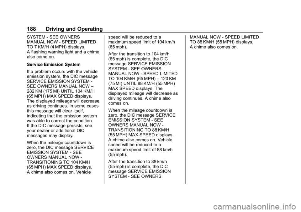 CHEVROLET CRUZE 2019 Track Prep Guide Chevrolet Cruze Owner Manual (GMNA-Localizing-U.S./Canada/Mexico-
12146336) - 2019 - crc - 10/22/18
188 Driving and Operating
SYSTEM - SEE OWNERS
MANUAL NOW - SPEED LIMITED
TO 7 KM/H (4 MPH) displays. CHEVROLET CRUZE 2019 Track Prep Guide Chevrolet Cruze Owner Manual (GMNA-Localizing-U.S./Canada/Mexico-
12146336) - 2019 - crc - 10/22/18
188 Driving and Operating
SYSTEM - SEE OWNERS
MANUAL NOW - SPEED LIMITED
TO 7 KM/H (4 MPH) displays.