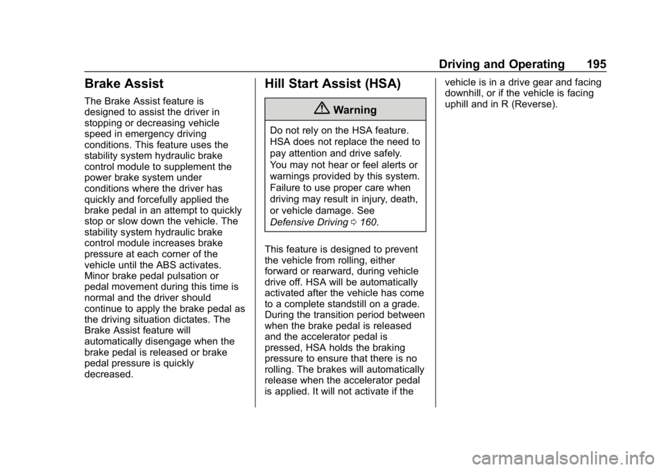 CHEVROLET CRUZE 2019 Track Prep Guide Chevrolet Cruze Owner Manual (GMNA-Localizing-U.S./Canada/Mexico-
12146336) - 2019 - crc - 10/22/18
Driving and Operating 195
Brake Assist
The Brake Assist feature is
designed to assist the driver in
CHEVROLET CRUZE 2019 Track Prep Guide Chevrolet Cruze Owner Manual (GMNA-Localizing-U.S./Canada/Mexico-
12146336) - 2019 - crc - 10/22/18
Driving and Operating 195
Brake Assist
The Brake Assist feature is
designed to assist the driver in