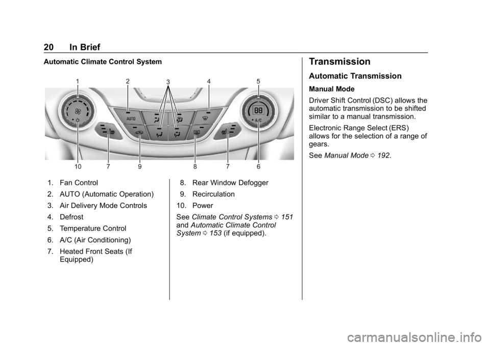 CHEVROLET CRUZE 2019  Track Prep Guide Chevrolet Cruze Owner Manual (GMNA-Localizing-U.S./Canada/Mexico-
12146336) - 2019 - crc - 10/22/18
20 In Brief
Automatic Climate Control System
1. Fan Control
2. AUTO (Automatic Operation)
3. Air Del