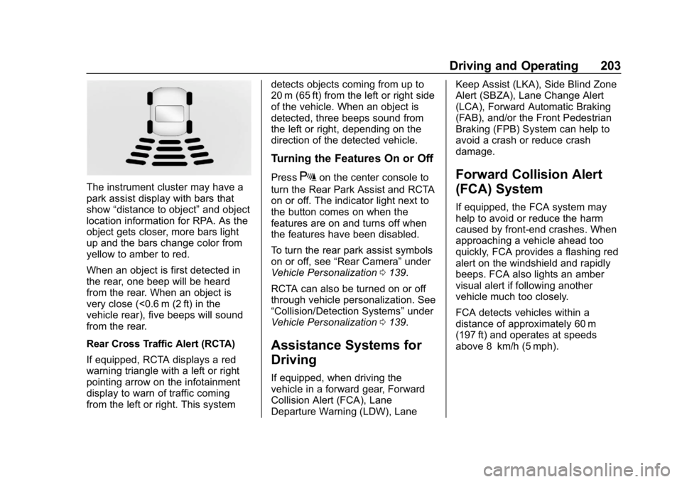 CHEVROLET CRUZE 2019  Track Prep Guide Chevrolet Cruze Owner Manual (GMNA-Localizing-U.S./Canada/Mexico-
12146336) - 2019 - crc - 10/22/18
Driving and Operating 203
The instrument cluster may have a
park assist display with bars that
show�