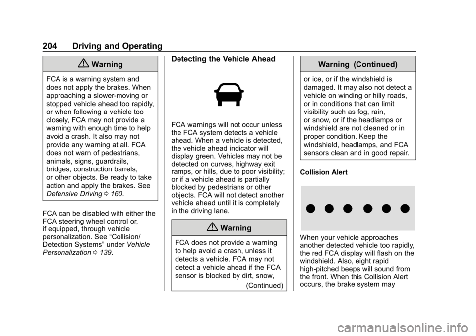 CHEVROLET CRUZE 2019  Track Prep Guide Chevrolet Cruze Owner Manual (GMNA-Localizing-U.S./Canada/Mexico-
12146336) - 2019 - crc - 10/22/18
204 Driving and Operating
{Warning
FCA is a warning system and
does not apply the brakes. When
appro