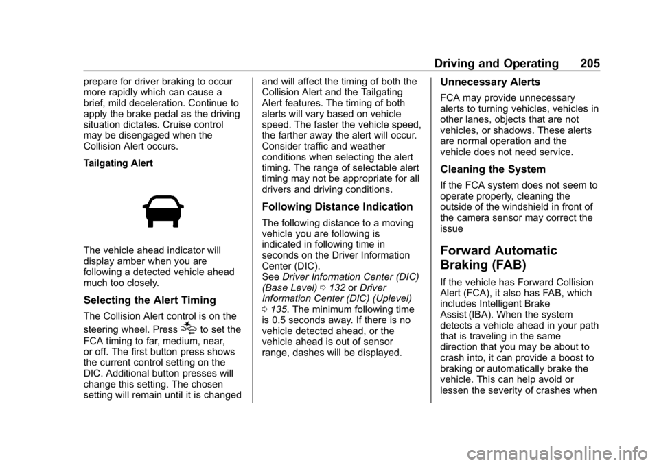 CHEVROLET CRUZE 2019  Track Prep Guide Chevrolet Cruze Owner Manual (GMNA-Localizing-U.S./Canada/Mexico-
12146336) - 2019 - crc - 10/22/18
Driving and Operating 205
prepare for driver braking to occur
more rapidly which can cause a
brief, 