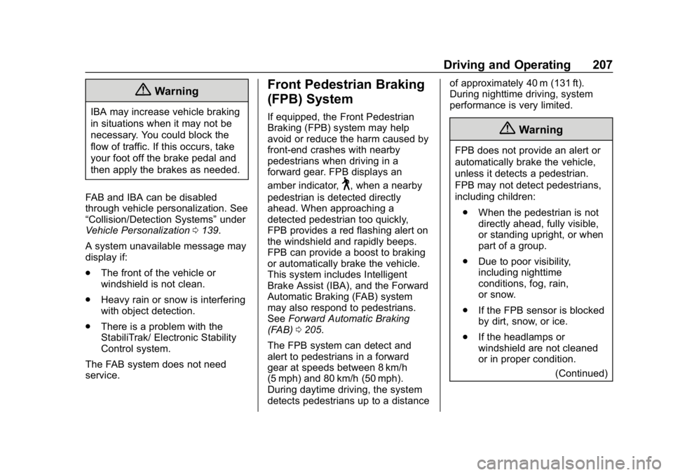 CHEVROLET CRUZE 2019  Track Prep Guide Chevrolet Cruze Owner Manual (GMNA-Localizing-U.S./Canada/Mexico-
12146336) - 2019 - crc - 10/22/18
Driving and Operating 207
{Warning
IBA may increase vehicle braking
in situations when it may not be