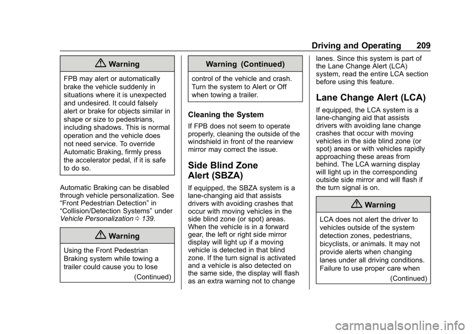 CHEVROLET CRUZE 2019 Track Prep Guide Chevrolet Cruze Owner Manual (GMNA-Localizing-U.S./Canada/Mexico-
12146336) - 2019 - crc - 10/22/18
Driving and Operating 209
{Warning
FPB may alert or automatically
brake the vehicle suddenly in
situ CHEVROLET CRUZE 2019 Track Prep Guide Chevrolet Cruze Owner Manual (GMNA-Localizing-U.S./Canada/Mexico-
12146336) - 2019 - crc - 10/22/18
Driving and Operating 209
{Warning
FPB may alert or automatically
brake the vehicle suddenly in
situ