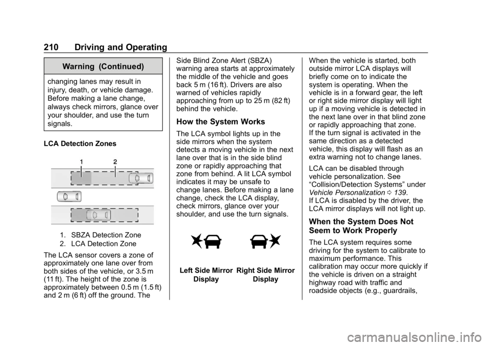 CHEVROLET CRUZE 2019 Track Prep Guide Chevrolet Cruze Owner Manual (GMNA-Localizing-U.S./Canada/Mexico-
12146336) - 2019 - crc - 10/22/18
210 Driving and Operating
Warning (Continued)
changing lanes may result in
injury, death, or vehicle CHEVROLET CRUZE 2019 Track Prep Guide Chevrolet Cruze Owner Manual (GMNA-Localizing-U.S./Canada/Mexico-
12146336) - 2019 - crc - 10/22/18
210 Driving and Operating
Warning (Continued)
changing lanes may result in
injury, death, or vehicle