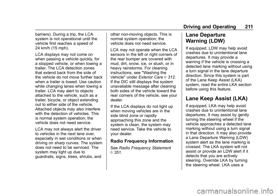 CHEVROLET CRUZE 2019 Track Prep Guide Chevrolet Cruze Owner Manual (GMNA-Localizing-U.S./Canada/Mexico-
12146336) - 2019 - crc - 10/22/18
Driving and Operating 211
barriers). During a trip, the LCA
system is not operational until the
vehi CHEVROLET CRUZE 2019 Track Prep Guide Chevrolet Cruze Owner Manual (GMNA-Localizing-U.S./Canada/Mexico-
12146336) - 2019 - crc - 10/22/18
Driving and Operating 211
barriers). During a trip, the LCA
system is not operational until the
vehi