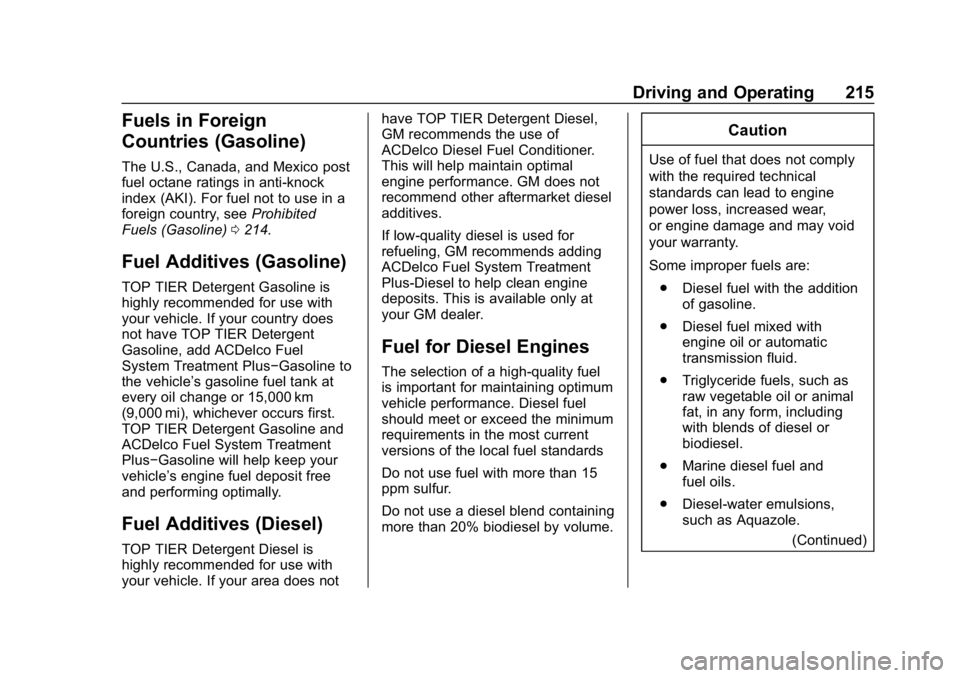 CHEVROLET CRUZE 2019 Track Prep Guide Chevrolet Cruze Owner Manual (GMNA-Localizing-U.S./Canada/Mexico-
12146336) - 2019 - crc - 10/22/18
Driving and Operating 215
Fuels in Foreign
Countries (Gasoline)
The U.S., Canada, and Mexico post
fu CHEVROLET CRUZE 2019 Track Prep Guide Chevrolet Cruze Owner Manual (GMNA-Localizing-U.S./Canada/Mexico-
12146336) - 2019 - crc - 10/22/18
Driving and Operating 215
Fuels in Foreign
Countries (Gasoline)
The U.S., Canada, and Mexico post
fu