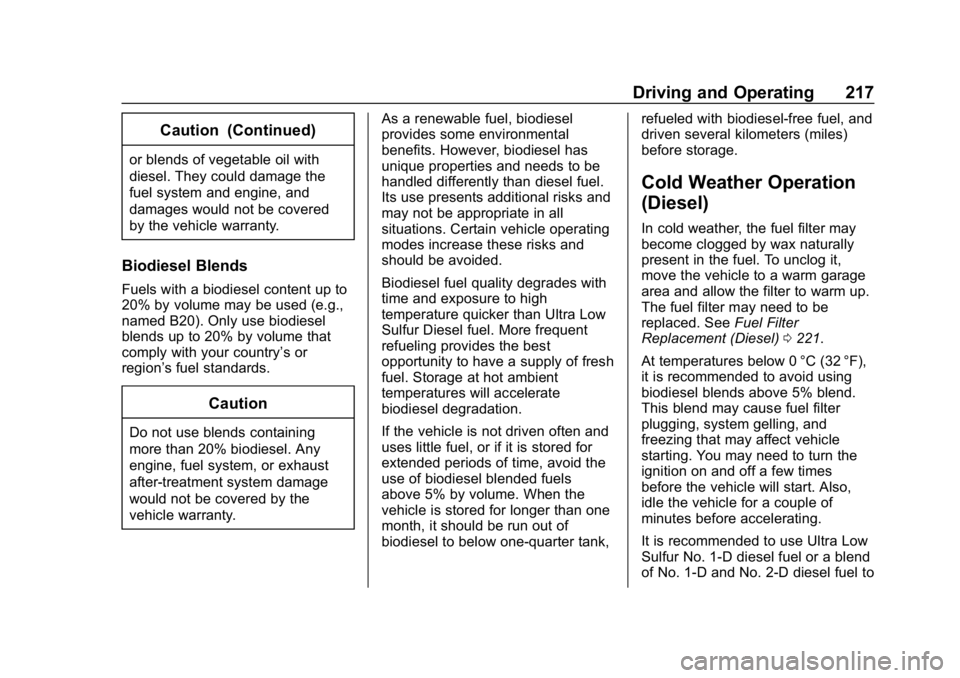 CHEVROLET CRUZE 2019 Track Prep Guide Chevrolet Cruze Owner Manual (GMNA-Localizing-U.S./Canada/Mexico-
12146336) - 2019 - crc - 10/22/18
Driving and Operating 217
Caution (Continued)
or blends of vegetable oil with
diesel. They could dam CHEVROLET CRUZE 2019 Track Prep Guide Chevrolet Cruze Owner Manual (GMNA-Localizing-U.S./Canada/Mexico-
12146336) - 2019 - crc - 10/22/18
Driving and Operating 217
Caution (Continued)
or blends of vegetable oil with
diesel. They could dam