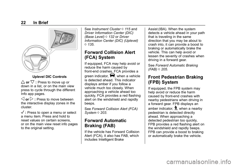 CHEVROLET CRUZE 2019  Track Prep Guide Chevrolet Cruze Owner Manual (GMNA-Localizing-U.S./Canada/Mexico-
12146336) - 2019 - crc - 10/22/18
22 In Brief
Uplevel DIC Controls
worx:Press to move up or
down in a list, or on the main view
press 