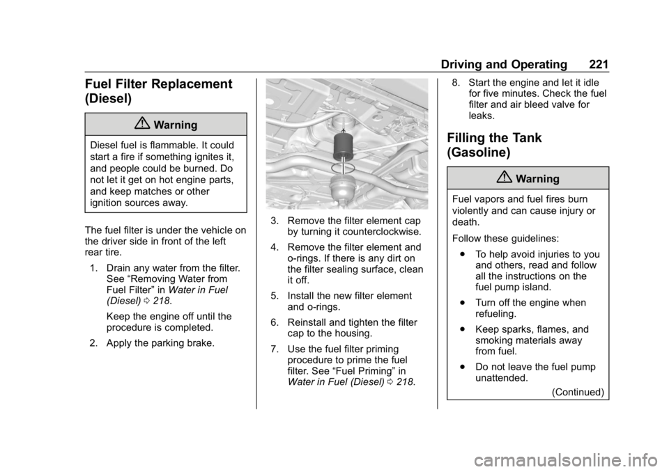CHEVROLET CRUZE 2019 Track Prep Guide Chevrolet Cruze Owner Manual (GMNA-Localizing-U.S./Canada/Mexico-
12146336) - 2019 - crc - 10/22/18
Driving and Operating 221
Fuel Filter Replacement
(Diesel)
{Warning
Diesel fuel is flammable. It cou CHEVROLET CRUZE 2019 Track Prep Guide Chevrolet Cruze Owner Manual (GMNA-Localizing-U.S./Canada/Mexico-
12146336) - 2019 - crc - 10/22/18
Driving and Operating 221
Fuel Filter Replacement
(Diesel)
{Warning
Diesel fuel is flammable. It cou