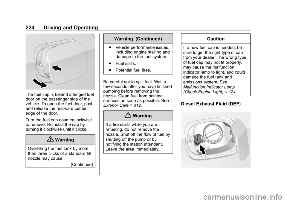 CHEVROLET CRUZE 2019  Track Prep Guide Chevrolet Cruze Owner Manual (GMNA-Localizing-U.S./Canada/Mexico-
12146336) - 2019 - crc - 10/22/18
224 Driving and Operating
The fuel cap is behind a hinged fuel
door on the passenger side of the
veh