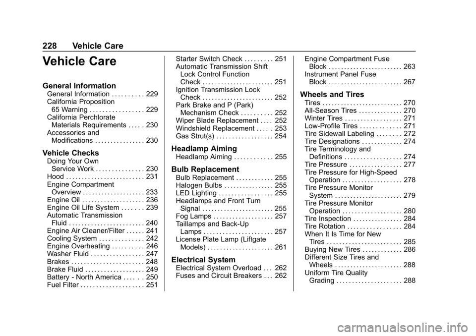 CHEVROLET CRUZE 2019 Track Prep Guide Chevrolet Cruze Owner Manual (GMNA-Localizing-U.S./Canada/Mexico-
12146336) - 2019 - crc - 10/22/18
228 Vehicle Care
Vehicle Care
General Information
General Information . . . . . . . . . . 229
Califo CHEVROLET CRUZE 2019 Track Prep Guide Chevrolet Cruze Owner Manual (GMNA-Localizing-U.S./Canada/Mexico-
12146336) - 2019 - crc - 10/22/18
228 Vehicle Care
Vehicle Care
General Information
General Information . . . . . . . . . . 229
Califo