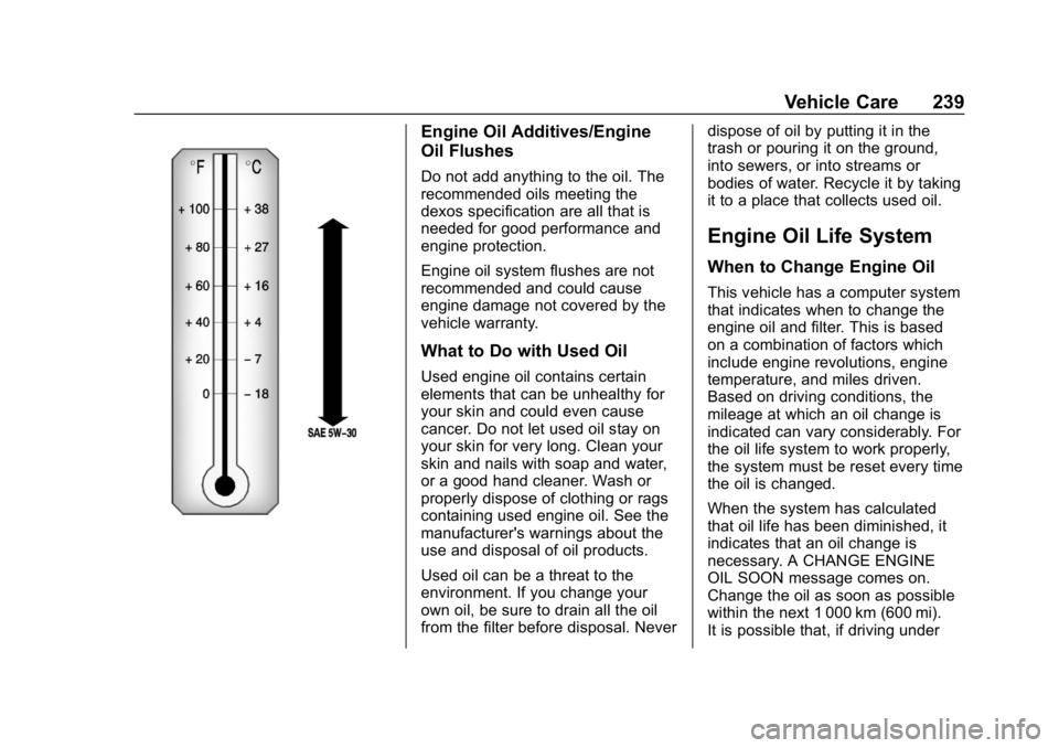 CHEVROLET CRUZE 2019  Track Prep Guide Chevrolet Cruze Owner Manual (GMNA-Localizing-U.S./Canada/Mexico-
12146336) - 2019 - crc - 10/22/18
Vehicle Care 239
Engine Oil Additives/Engine
Oil Flushes
Do not add anything to the oil. The
recomme