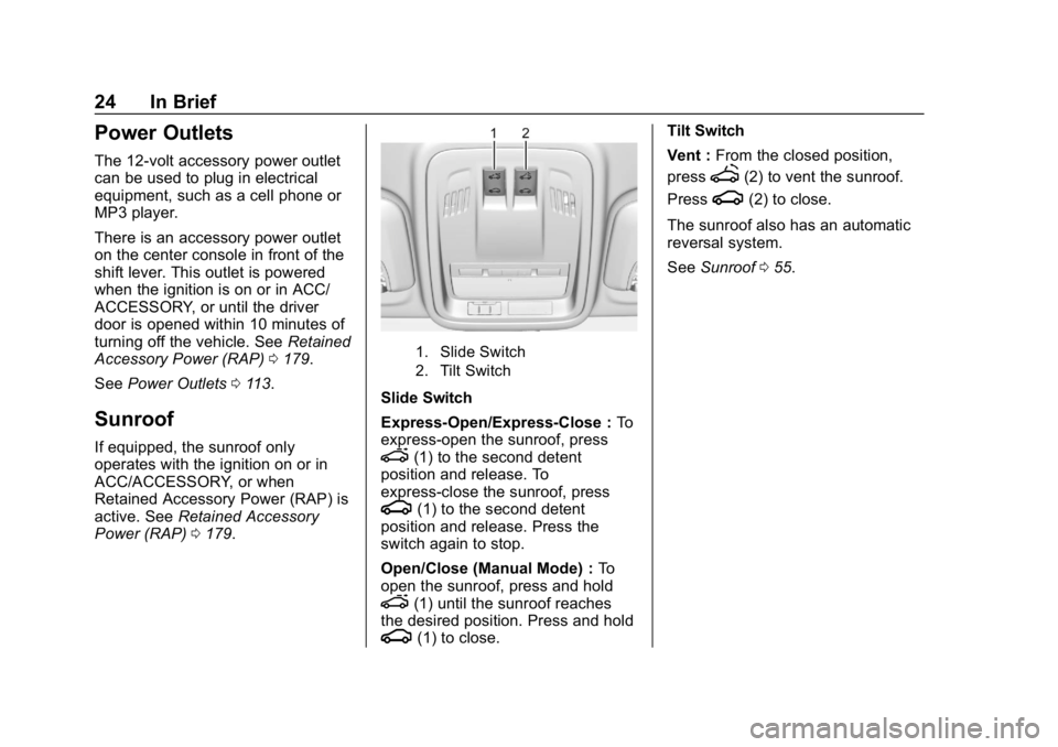 CHEVROLET CRUZE 2019  Track Prep Guide Chevrolet Cruze Owner Manual (GMNA-Localizing-U.S./Canada/Mexico-
12146336) - 2019 - crc - 10/22/18
24 In Brief
Power Outlets
The 12-volt accessory power outlet
can be used to plug in electrical
equip