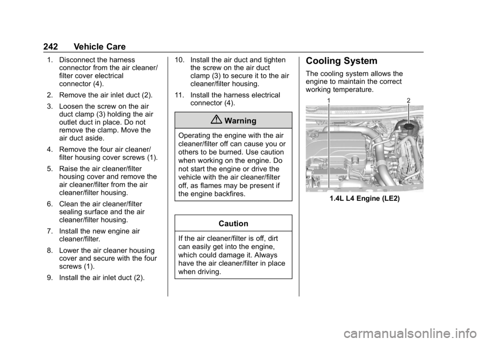 CHEVROLET CRUZE 2019 Track Prep Guide Chevrolet Cruze Owner Manual (GMNA-Localizing-U.S./Canada/Mexico-
12146336) - 2019 - crc - 10/22/18
242 Vehicle Care
1. Disconnect the harnessconnector from the air cleaner/
filter cover electrical
co CHEVROLET CRUZE 2019 Track Prep Guide Chevrolet Cruze Owner Manual (GMNA-Localizing-U.S./Canada/Mexico-
12146336) - 2019 - crc - 10/22/18
242 Vehicle Care
1. Disconnect the harnessconnector from the air cleaner/
filter cover electrical
co