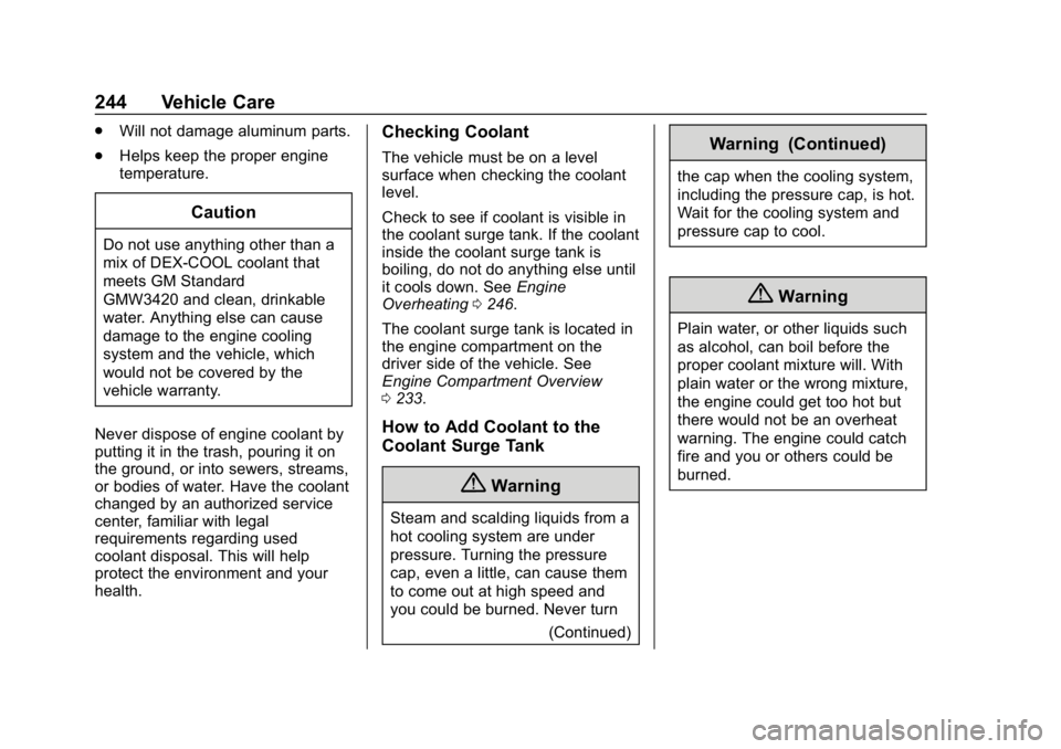 CHEVROLET CRUZE 2019  Track Prep Guide Chevrolet Cruze Owner Manual (GMNA-Localizing-U.S./Canada/Mexico-
12146336) - 2019 - crc - 10/22/18
244 Vehicle Care
.Will not damage aluminum parts.
. Helps keep the proper engine
temperature.
Cautio