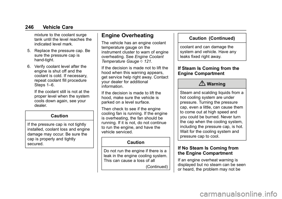 CHEVROLET CRUZE 2019 Track Prep Guide Chevrolet Cruze Owner Manual (GMNA-Localizing-U.S./Canada/Mexico-
12146336) - 2019 - crc - 10/22/18
246 Vehicle Care
mixture to the coolant surge
tank until the level reaches the
indicated level mark. CHEVROLET CRUZE 2019 Track Prep Guide Chevrolet Cruze Owner Manual (GMNA-Localizing-U.S./Canada/Mexico-
12146336) - 2019 - crc - 10/22/18
246 Vehicle Care
mixture to the coolant surge
tank until the level reaches the
indicated level mark.