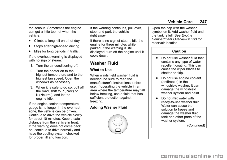 CHEVROLET CRUZE 2019 Track Prep Guide Chevrolet Cruze Owner Manual (GMNA-Localizing-U.S./Canada/Mexico-
12146336) - 2019 - crc - 10/22/18
Vehicle Care 247
too serious. Sometimes the engine
can get a little too hot when the
vehicle:
.Climb CHEVROLET CRUZE 2019 Track Prep Guide Chevrolet Cruze Owner Manual (GMNA-Localizing-U.S./Canada/Mexico-
12146336) - 2019 - crc - 10/22/18
Vehicle Care 247
too serious. Sometimes the engine
can get a little too hot when the
vehicle:
.Climb