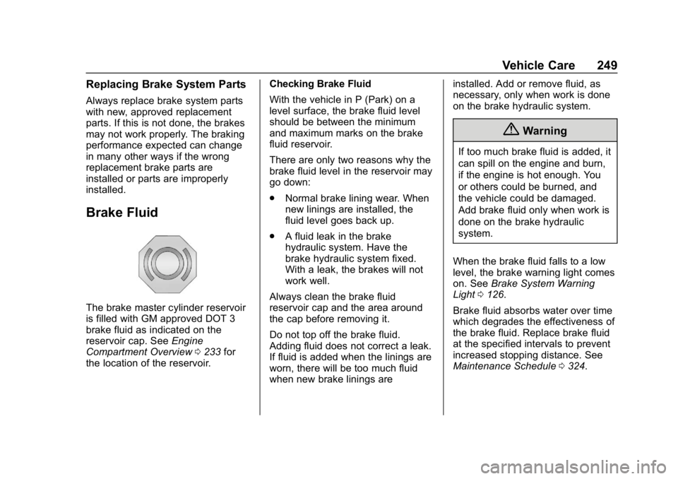 CHEVROLET CRUZE 2019 Track Prep Guide Chevrolet Cruze Owner Manual (GMNA-Localizing-U.S./Canada/Mexico-
12146336) - 2019 - crc - 10/22/18
Vehicle Care 249
Replacing Brake System Parts
Always replace brake system parts
with new, approved r CHEVROLET CRUZE 2019 Track Prep Guide Chevrolet Cruze Owner Manual (GMNA-Localizing-U.S./Canada/Mexico-
12146336) - 2019 - crc - 10/22/18
Vehicle Care 249
Replacing Brake System Parts
Always replace brake system parts
with new, approved r