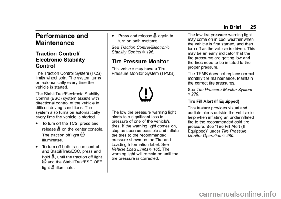 CHEVROLET CRUZE 2019  Track Prep Guide Chevrolet Cruze Owner Manual (GMNA-Localizing-U.S./Canada/Mexico-
12146336) - 2019 - crc - 10/22/18
In Brief 25
Performance and
Maintenance
Traction Control/
Electronic Stability
Control
The Traction 