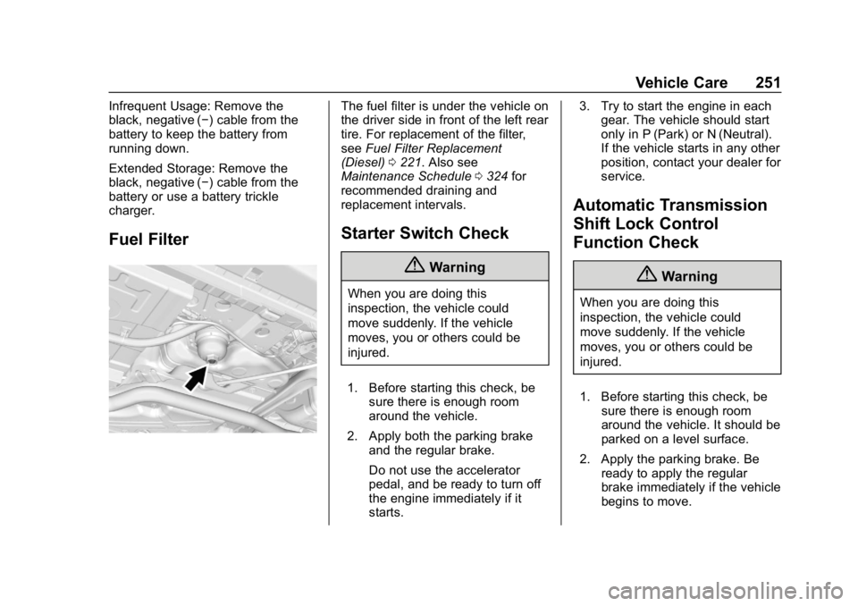 CHEVROLET CRUZE 2019  Track Prep Guide Chevrolet Cruze Owner Manual (GMNA-Localizing-U.S./Canada/Mexico-
12146336) - 2019 - crc - 10/22/18
Vehicle Care 251
Infrequent Usage: Remove the
black, negative (−) cable from the
battery to keep t