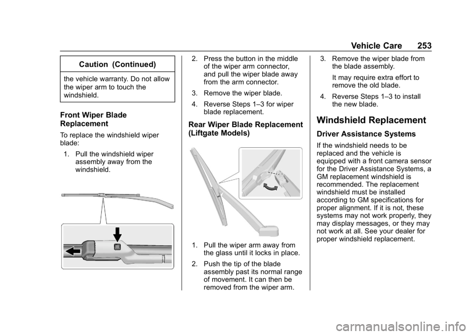 CHEVROLET CRUZE 2019 Track Prep Guide Chevrolet Cruze Owner Manual (GMNA-Localizing-U.S./Canada/Mexico-
12146336) - 2019 - crc - 10/22/18
Vehicle Care 253
Caution (Continued)
the vehicle warranty. Do not allow
the wiper arm to touch the
w CHEVROLET CRUZE 2019 Track Prep Guide Chevrolet Cruze Owner Manual (GMNA-Localizing-U.S./Canada/Mexico-
12146336) - 2019 - crc - 10/22/18
Vehicle Care 253
Caution (Continued)
the vehicle warranty. Do not allow
the wiper arm to touch the
w