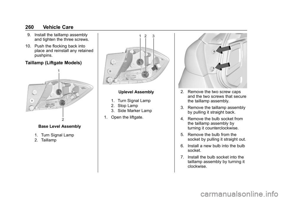 CHEVROLET CRUZE 2019  Track Prep Guide Chevrolet Cruze Owner Manual (GMNA-Localizing-U.S./Canada/Mexico-
12146336) - 2019 - crc - 10/22/18
260 Vehicle Care
9. Install the taillamp assemblyand tighten the three screws.
10. Push the flocking