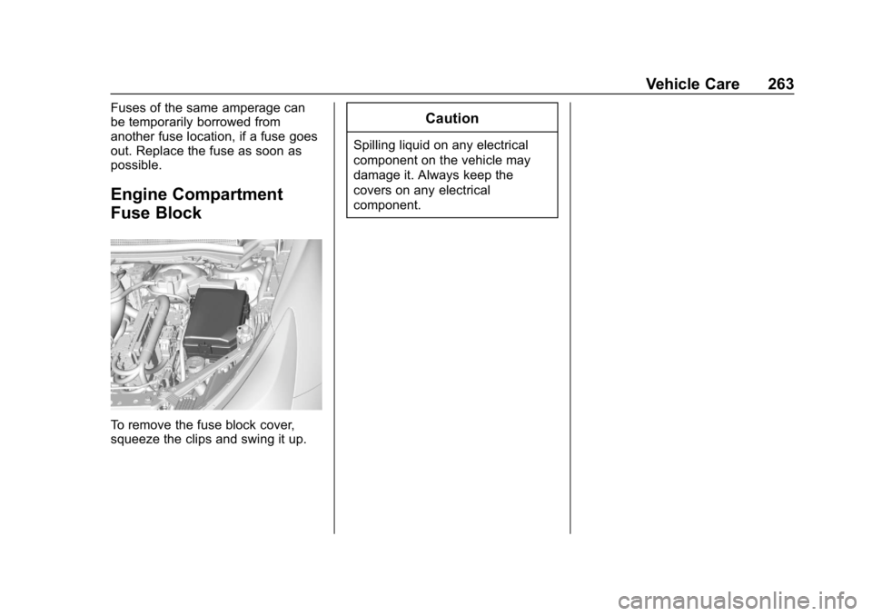 CHEVROLET CRUZE 2019 Track Prep Guide Chevrolet Cruze Owner Manual (GMNA-Localizing-U.S./Canada/Mexico-
12146336) - 2019 - crc - 10/22/18
Vehicle Care 263
Fuses of the same amperage can
be temporarily borrowed from
another fuse location, CHEVROLET CRUZE 2019 Track Prep Guide Chevrolet Cruze Owner Manual (GMNA-Localizing-U.S./Canada/Mexico-
12146336) - 2019 - crc - 10/22/18
Vehicle Care 263
Fuses of the same amperage can
be temporarily borrowed from
another fuse location,