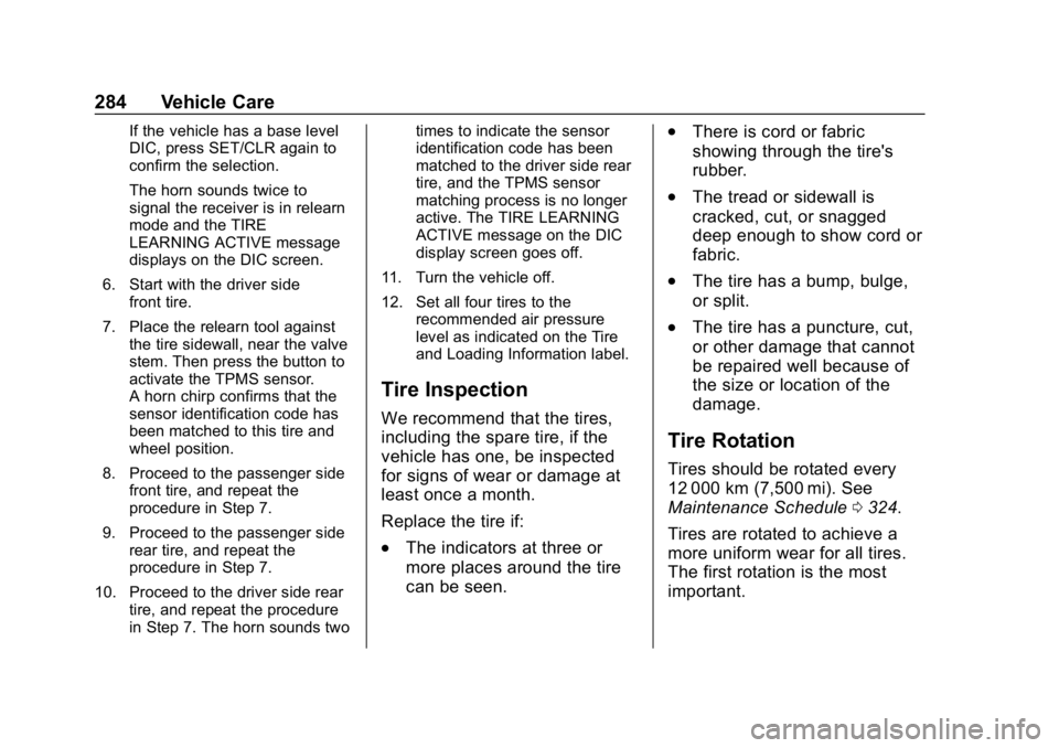 CHEVROLET CRUZE 2019 Track Prep Guide Chevrolet Cruze Owner Manual (GMNA-Localizing-U.S./Canada/Mexico-
12146336) - 2019 - crc - 10/22/18
284 Vehicle Care
If the vehicle has a base level
DIC, press SET/CLR again to
confirm the selection.
CHEVROLET CRUZE 2019 Track Prep Guide Chevrolet Cruze Owner Manual (GMNA-Localizing-U.S./Canada/Mexico-
12146336) - 2019 - crc - 10/22/18
284 Vehicle Care
If the vehicle has a base level
DIC, press SET/CLR again to
confirm the selection.