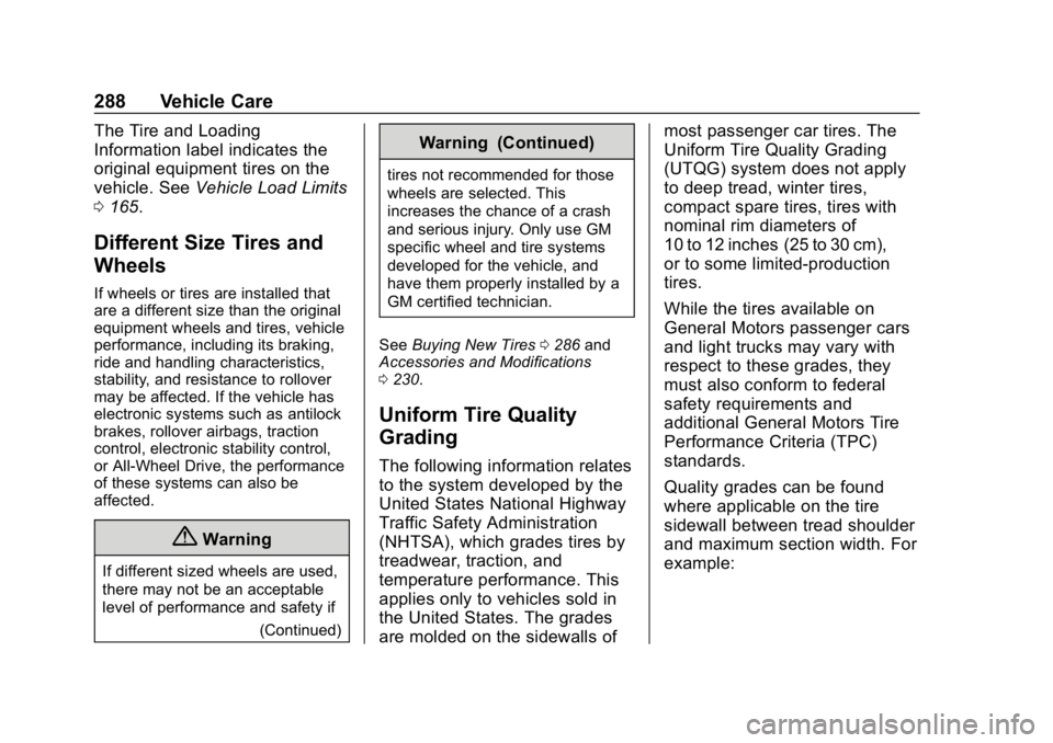 CHEVROLET CRUZE 2019 Track Prep Guide Chevrolet Cruze Owner Manual (GMNA-Localizing-U.S./Canada/Mexico-
12146336) - 2019 - crc - 10/22/18
288 Vehicle Care
The Tire and Loading
Information label indicates the
original equipment tires on th CHEVROLET CRUZE 2019 Track Prep Guide Chevrolet Cruze Owner Manual (GMNA-Localizing-U.S./Canada/Mexico-
12146336) - 2019 - crc - 10/22/18
288 Vehicle Care
The Tire and Loading
Information label indicates the
original equipment tires on th