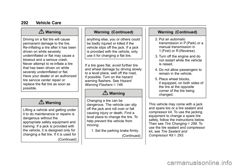 CHEVROLET CRUZE 2019  Track Prep Guide Chevrolet Cruze Owner Manual (GMNA-Localizing-U.S./Canada/Mexico-
12146336) - 2019 - crc - 10/22/18
292 Vehicle Care
{Warning
Driving on a flat tire will cause
permanent damage to the tire.
Re-inflati