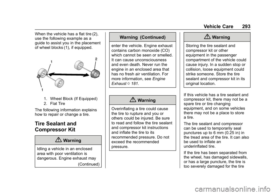CHEVROLET CRUZE 2019 Track Prep Guide Chevrolet Cruze Owner Manual (GMNA-Localizing-U.S./Canada/Mexico-
12146336) - 2019 - crc - 10/22/18
Vehicle Care 293
When the vehicle has a flat tire (2),
use the following example as a
guide to assis CHEVROLET CRUZE 2019 Track Prep Guide Chevrolet Cruze Owner Manual (GMNA-Localizing-U.S./Canada/Mexico-
12146336) - 2019 - crc - 10/22/18
Vehicle Care 293
When the vehicle has a flat tire (2),
use the following example as a
guide to assis