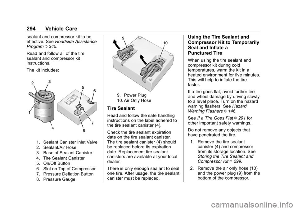 CHEVROLET CRUZE 2019 Track Prep Guide Chevrolet Cruze Owner Manual (GMNA-Localizing-U.S./Canada/Mexico-
12146336) - 2019 - crc - 10/22/18
294 Vehicle Care
sealant and compressor kit to be
effective. SeeRoadside Assistance
Program 0345.
Re CHEVROLET CRUZE 2019 Track Prep Guide Chevrolet Cruze Owner Manual (GMNA-Localizing-U.S./Canada/Mexico-
12146336) - 2019 - crc - 10/22/18
294 Vehicle Care
sealant and compressor kit to be
effective. SeeRoadside Assistance
Program 0345.
Re