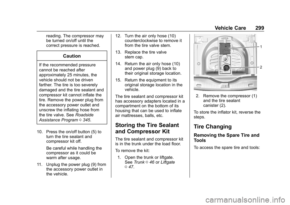 CHEVROLET CRUZE 2019 Track Prep Guide Chevrolet Cruze Owner Manual (GMNA-Localizing-U.S./Canada/Mexico-
12146336) - 2019 - crc - 10/22/18
Vehicle Care 299
reading. The compressor may
be turned on/off until the
correct pressure is reached. CHEVROLET CRUZE 2019 Track Prep Guide Chevrolet Cruze Owner Manual (GMNA-Localizing-U.S./Canada/Mexico-
12146336) - 2019 - crc - 10/22/18
Vehicle Care 299
reading. The compressor may
be turned on/off until the
correct pressure is reached.