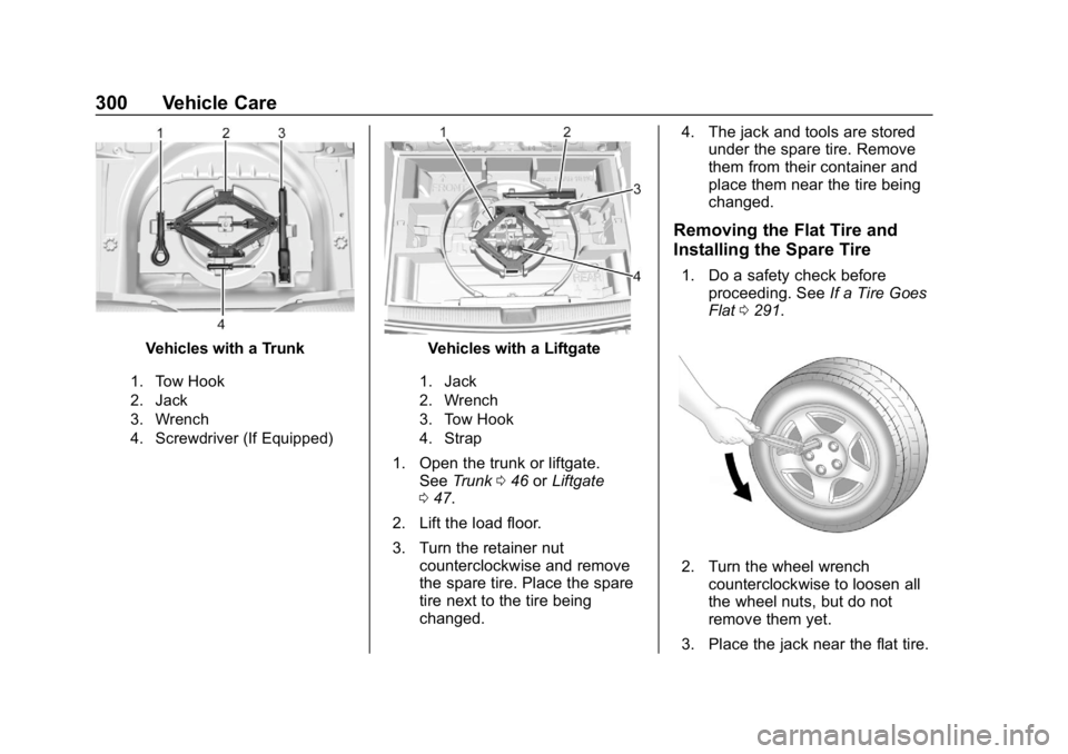 CHEVROLET CRUZE 2019  Track Prep Guide Chevrolet Cruze Owner Manual (GMNA-Localizing-U.S./Canada/Mexico-
12146336) - 2019 - crc - 10/22/18
300 Vehicle Care
Vehicles with a Trunk
1. Tow Hook
2. Jack
3. Wrench
4. Screwdriver (If Equipped)
Ve