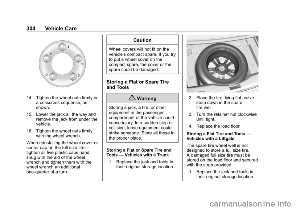 CHEVROLET CRUZE 2019  Track Prep Guide Chevrolet Cruze Owner Manual (GMNA-Localizing-U.S./Canada/Mexico-
12146336) - 2019 - crc - 10/22/18
304 Vehicle Care
14. Tighten the wheel nuts firmly ina crisscross sequence, as
shown.
15. Lower the 