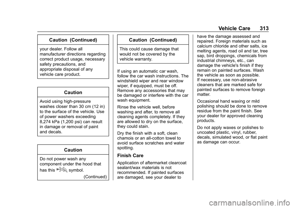CHEVROLET CRUZE 2019 Track Prep Guide Chevrolet Cruze Owner Manual (GMNA-Localizing-U.S./Canada/Mexico-
12146336) - 2019 - crc - 10/22/18
Vehicle Care 313
Caution (Continued)
your dealer. Follow all
manufacturer directions regarding
corre CHEVROLET CRUZE 2019 Track Prep Guide Chevrolet Cruze Owner Manual (GMNA-Localizing-U.S./Canada/Mexico-
12146336) - 2019 - crc - 10/22/18
Vehicle Care 313
Caution (Continued)
your dealer. Follow all
manufacturer directions regarding
corre