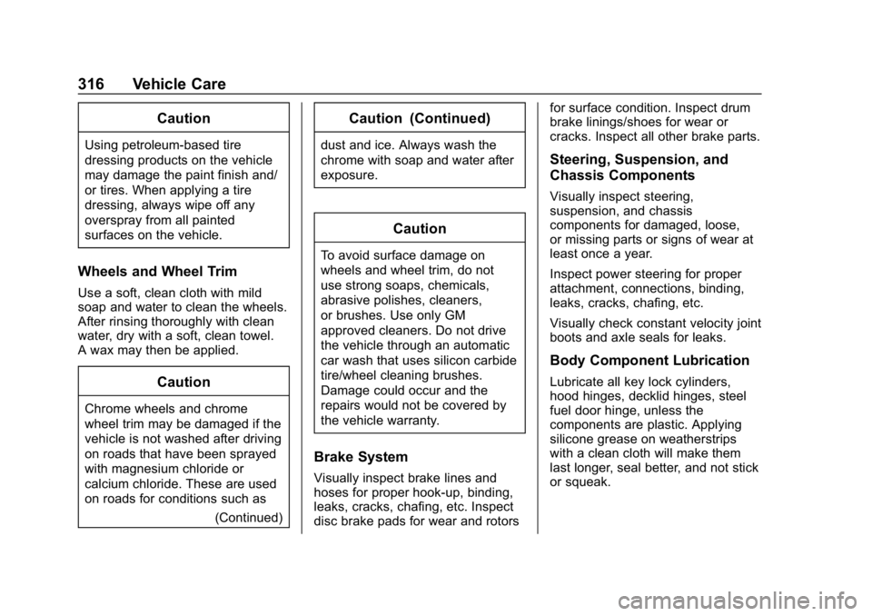 CHEVROLET CRUZE 2019 Track Prep Guide Chevrolet Cruze Owner Manual (GMNA-Localizing-U.S./Canada/Mexico-
12146336) - 2019 - crc - 10/22/18
316 Vehicle Care
Caution
Using petroleum-based tire
dressing products on the vehicle
may damage the CHEVROLET CRUZE 2019 Track Prep Guide Chevrolet Cruze Owner Manual (GMNA-Localizing-U.S./Canada/Mexico-
12146336) - 2019 - crc - 10/22/18
316 Vehicle Care
Caution
Using petroleum-based tire
dressing products on the vehicle
may damage the