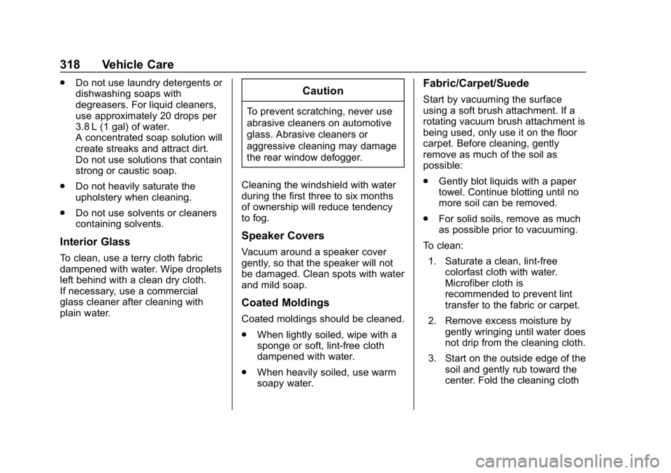 CHEVROLET CRUZE 2019 Track Prep Guide Chevrolet Cruze Owner Manual (GMNA-Localizing-U.S./Canada/Mexico-
12146336) - 2019 - crc - 10/22/18
318 Vehicle Care
.Do not use laundry detergents or
dishwashing soaps with
degreasers. For liquid cle CHEVROLET CRUZE 2019 Track Prep Guide Chevrolet Cruze Owner Manual (GMNA-Localizing-U.S./Canada/Mexico-
12146336) - 2019 - crc - 10/22/18
318 Vehicle Care
.Do not use laundry detergents or
dishwashing soaps with
degreasers. For liquid cle