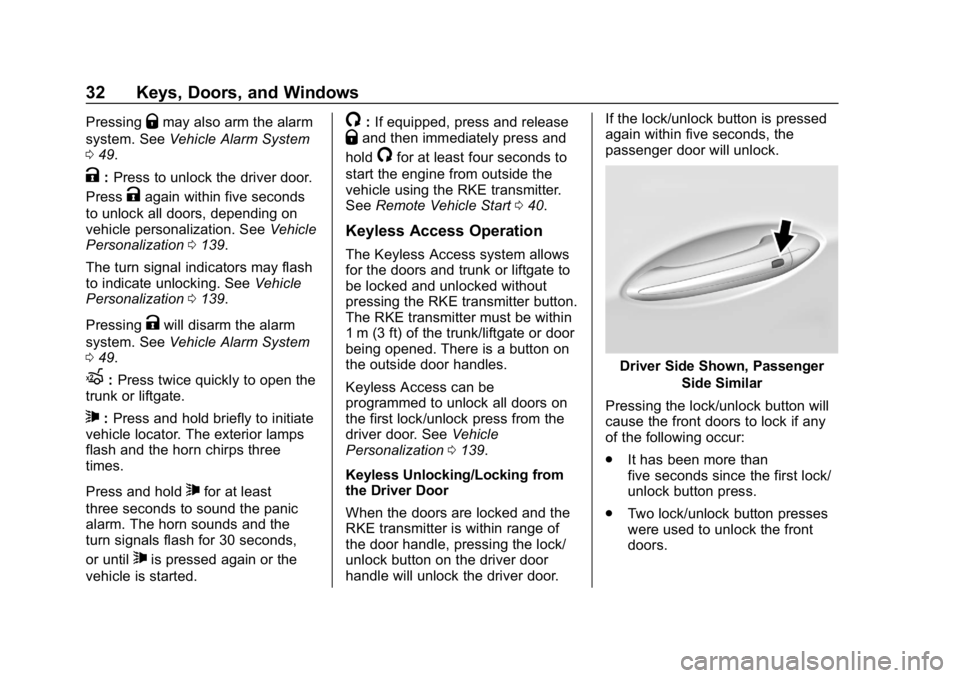 CHEVROLET CRUZE 2019  Track Prep Guide Chevrolet Cruze Owner Manual (GMNA-Localizing-U.S./Canada/Mexico-
12146336) - 2019 - crc - 10/22/18
32 Keys, Doors, and Windows
PressingQmay also arm the alarm
system. See Vehicle Alarm System
0 49.
K