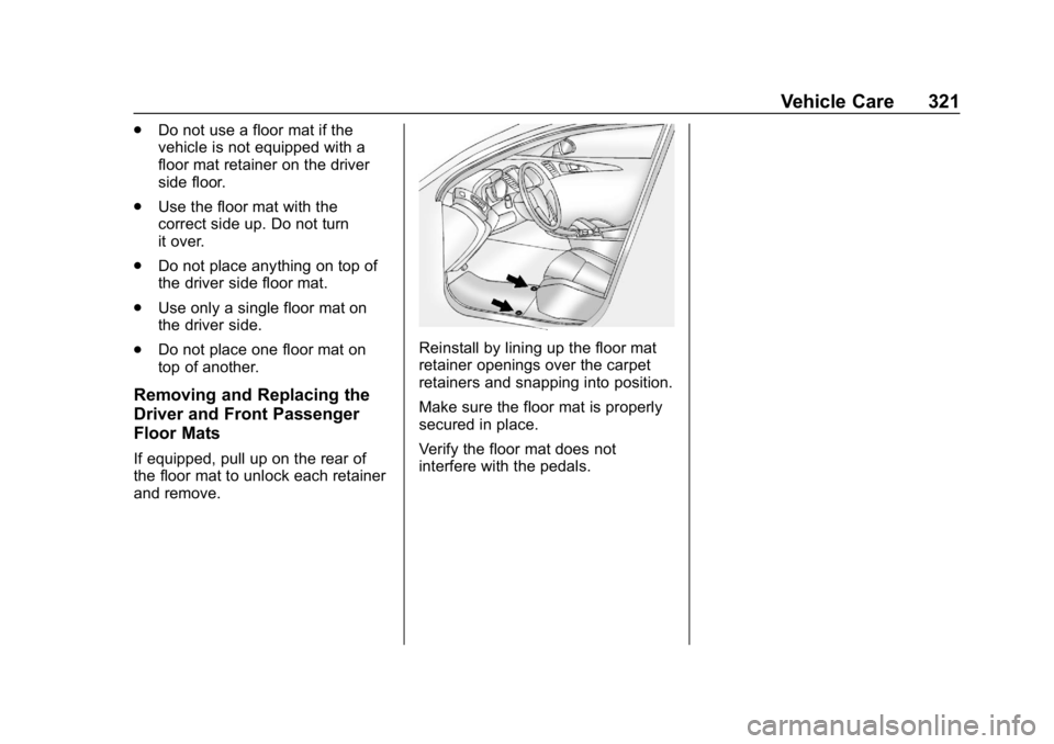 CHEVROLET CRUZE 2019  Track Prep Guide Chevrolet Cruze Owner Manual (GMNA-Localizing-U.S./Canada/Mexico-
12146336) - 2019 - crc - 10/22/18
Vehicle Care 321
.Do not use a floor mat if the
vehicle is not equipped with a
floor mat retainer on