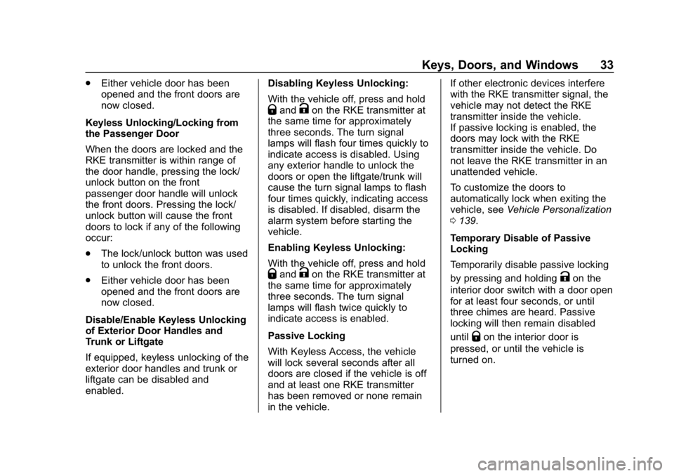 CHEVROLET CRUZE 2019 Track Prep Guide Chevrolet Cruze Owner Manual (GMNA-Localizing-U.S./Canada/Mexico-
12146336) - 2019 - crc - 10/22/18
Keys, Doors, and Windows 33
.Either vehicle door has been
opened and the front doors are
now closed. CHEVROLET CRUZE 2019 Track Prep Guide Chevrolet Cruze Owner Manual (GMNA-Localizing-U.S./Canada/Mexico-
12146336) - 2019 - crc - 10/22/18
Keys, Doors, and Windows 33
.Either vehicle door has been
opened and the front doors are
now closed.